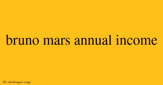 Bruno Mars Annual Income