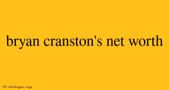 Bryan Cranston's Net Worth