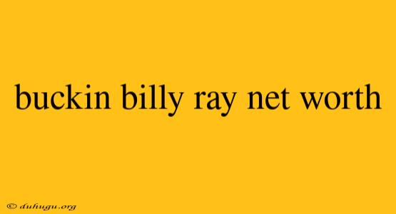 Buckin Billy Ray Net Worth