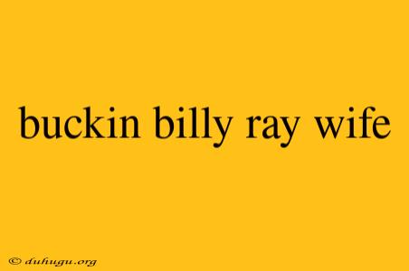 Buckin Billy Ray Wife