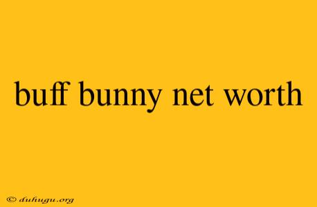 Buff Bunny Net Worth