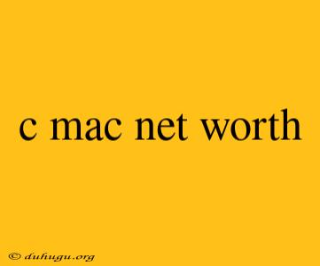 C Mac Net Worth