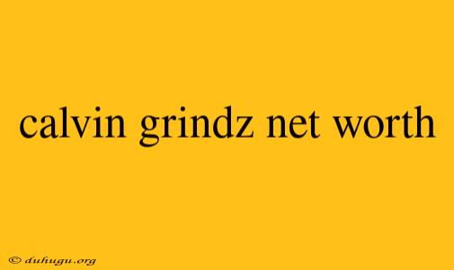 Calvin Grindz Net Worth