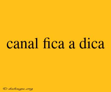 Canal Fica A Dica