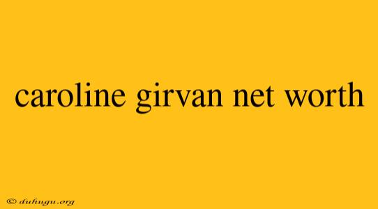 Caroline Girvan Net Worth