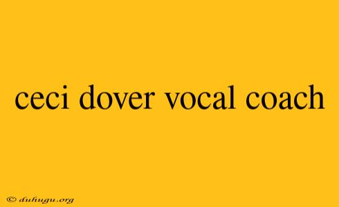 Ceci Dover Vocal Coach