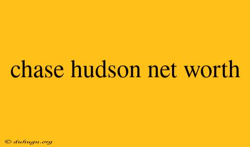 Chase Hudson Net Worth