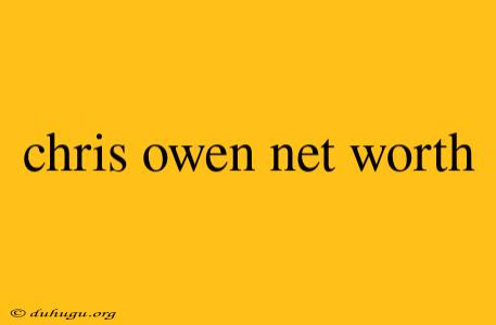 Chris Owen Net Worth