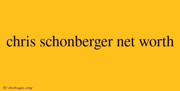 Chris Schonberger Net Worth