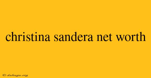 Christina Sandera Net Worth