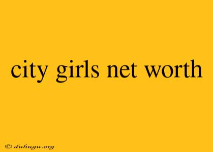 City Girls Net Worth