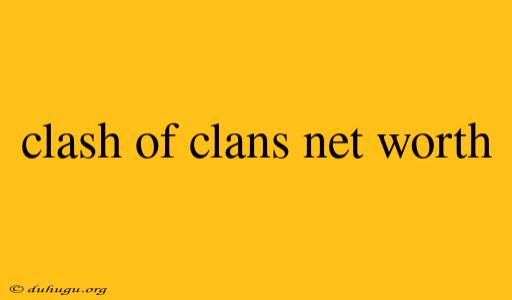 Clash Of Clans Net Worth