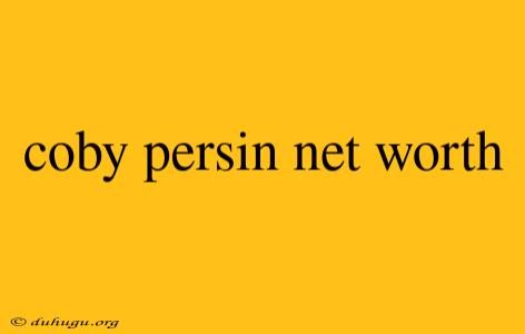 Coby Persin Net Worth