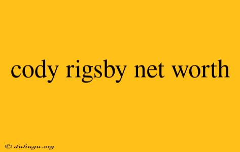 Cody Rigsby Net Worth