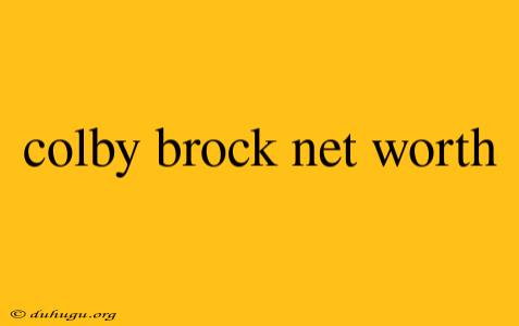 Colby Brock Net Worth