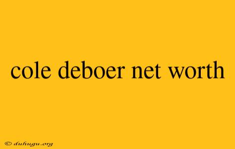 Cole Deboer Net Worth