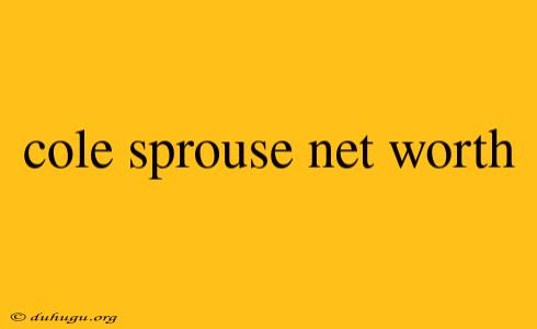 Cole Sprouse Net Worth