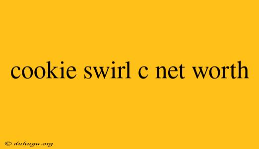 Cookie Swirl C Net Worth