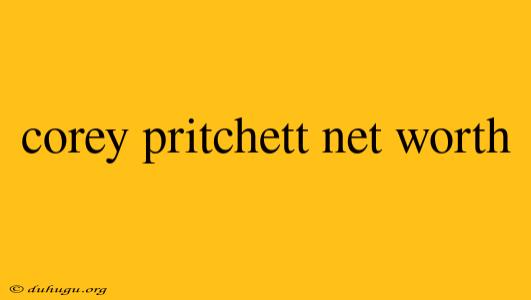 Corey Pritchett Net Worth