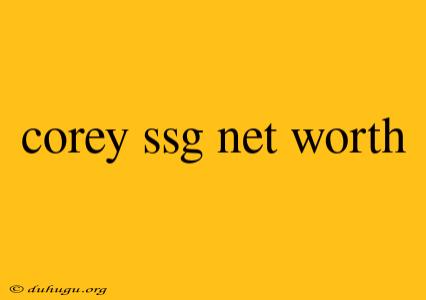 Corey Ssg Net Worth