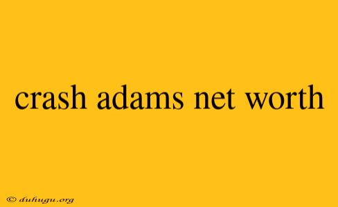 Crash Adams Net Worth