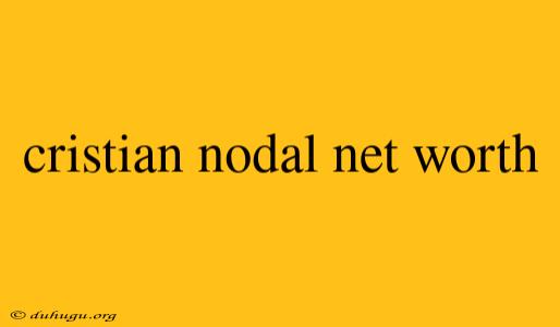 Cristian Nodal Net Worth