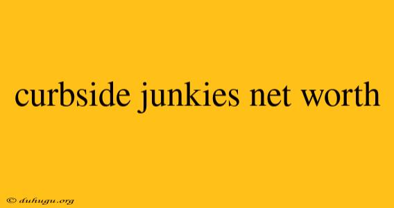 Curbside Junkies Net Worth