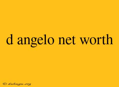 D Angelo Net Worth