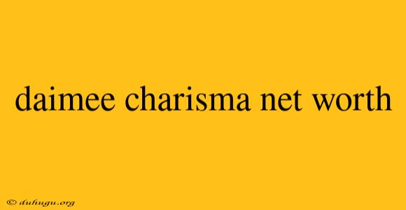 Daimee Charisma Net Worth