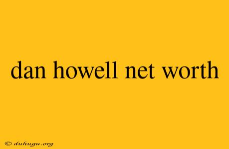 Dan Howell Net Worth