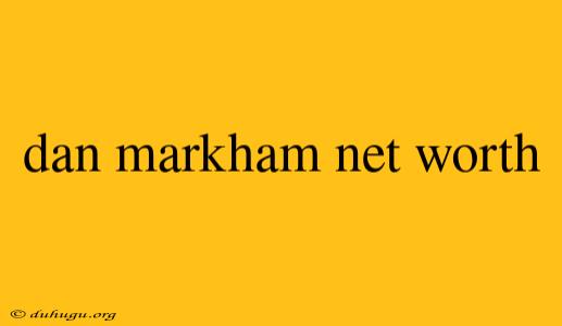 Dan Markham Net Worth