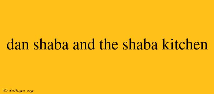 Dan Shaba And The Shaba Kitchen