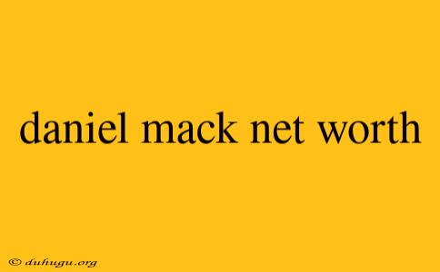 Daniel Mack Net Worth