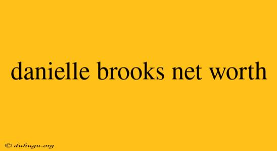 Danielle Brooks Net Worth