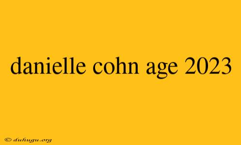 Danielle Cohn Age 2023