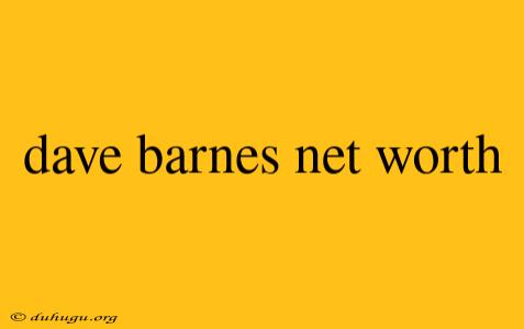 Dave Barnes Net Worth