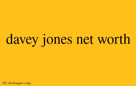 Davey Jones Net Worth