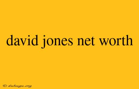 David Jones Net Worth