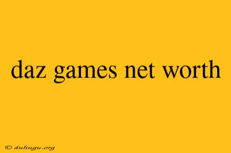 Daz Games Net Worth