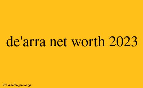 De'arra Net Worth 2023