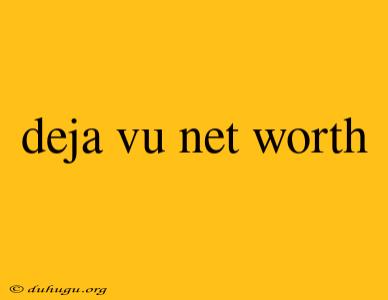 Deja Vu Net Worth