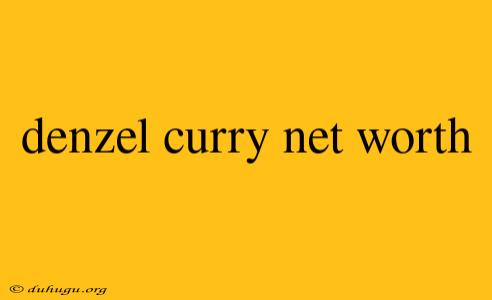 Denzel Curry Net Worth