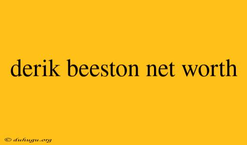 Derik Beeston Net Worth