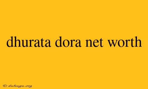 Dhurata Dora Net Worth