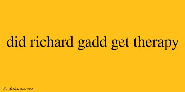 Did Richard Gadd Get Therapy