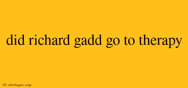 Did Richard Gadd Go To Therapy