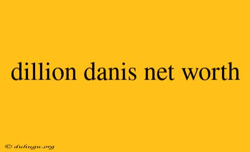 Dillion Danis Net Worth