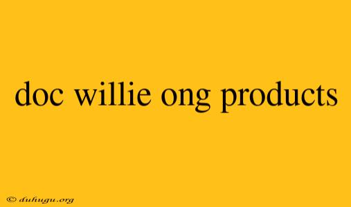 Doc Willie Ong Products