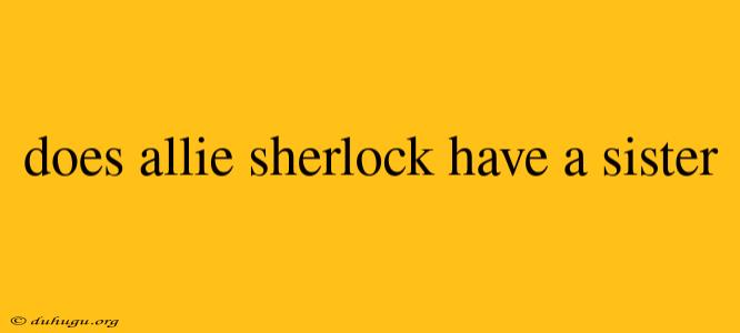 Does Allie Sherlock Have A Sister