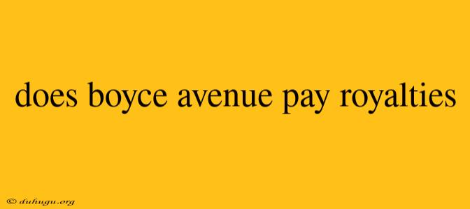 Does Boyce Avenue Pay Royalties